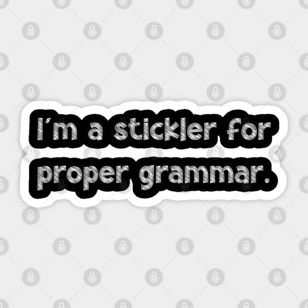 I'm a stickler for proper grammar, National Grammar Day, Teacher Gift, Child Gift, Grammar Police, Grammar Nazi, Grammar Quotes, Funny Sticker by DivShot 